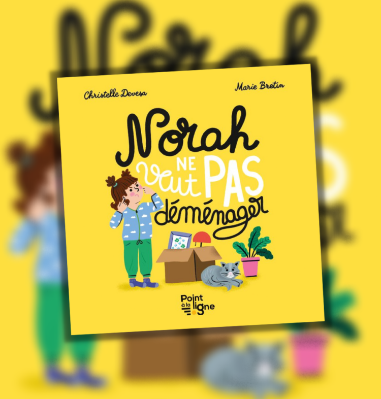 Livre jeunesse - Norah ne veut pas déménager - Editions Point à la ligne